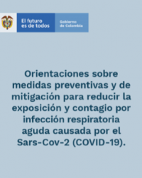 Gobierno de Colombia. Orientaciones sobre medidas preventivas y de mitigación para reducir la exposición y contagio por infección respiratoria aguda...